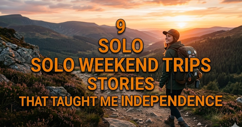 9 Solo Weekend Trips Stories That Taught Me Independence