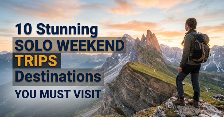 10 Stunning Solo Weekend Trips Destinations You Must Visit