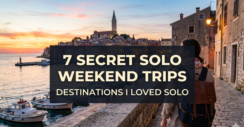 7 Secret Solo Weekend Trips Destinations I Loved Solo
