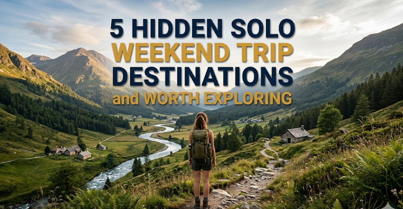 5 Hidden Solo Weekend Trips Destinations Worth Exploring