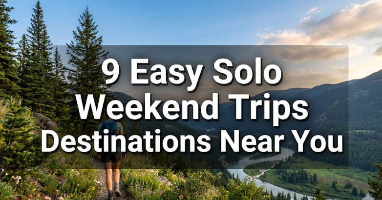 9 Easy Solo Weekend Trips Destinations Near You